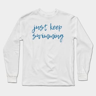 Just Keep Swimming Long Sleeve T-Shirt